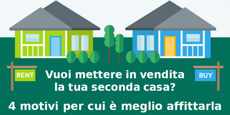 Prezzi di vendita in calo, più richiesta di affitto che di acquisto, garanzie sulla locazione e fiscalità agevolata: ecco perché è meglio affittare che vendere la seconda abitazione